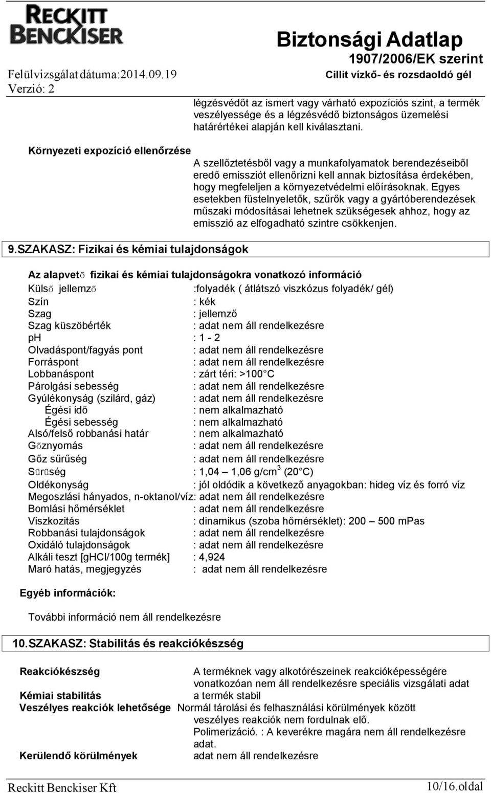 előírásoknak. Egyes esetekben füstelnyeletők, szűrők vagy a gyártóberendezések műszaki módosításai lehetnek szükségesek ahhoz, hogy az emisszió az elfogadható szintre csökkenjen. 9.