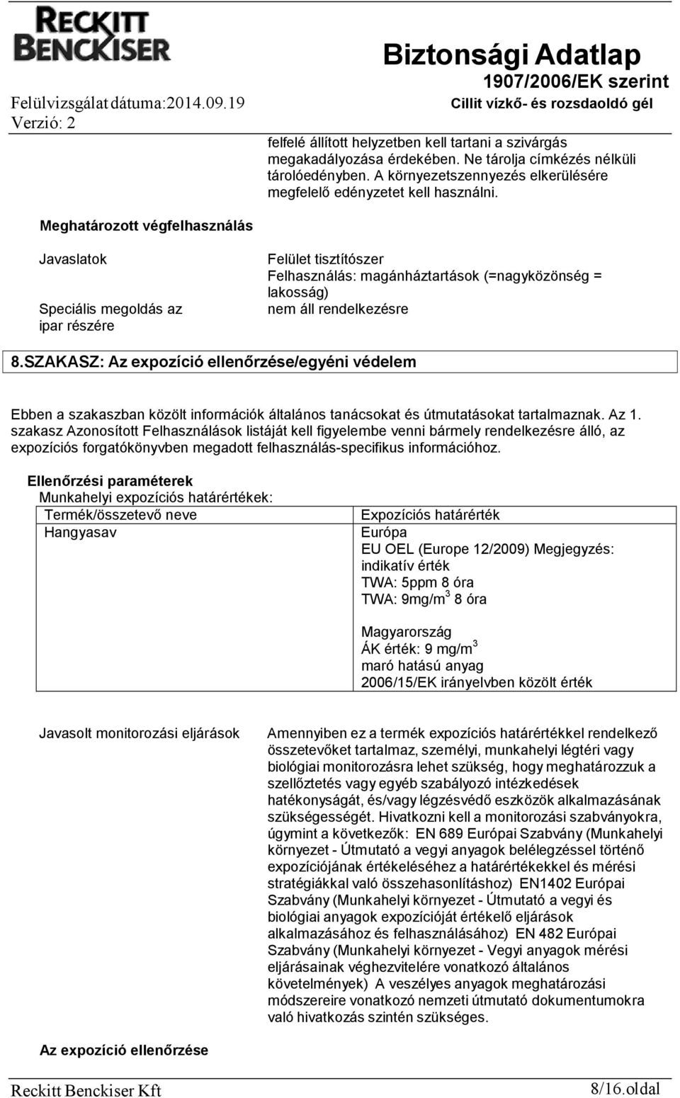 SZAKASZ: Az expozíció ellenőrzése/egyéni védelem Ebben a szakaszban közölt információk általános tanácsokat és útmutatásokat tartalmaznak. Az 1.