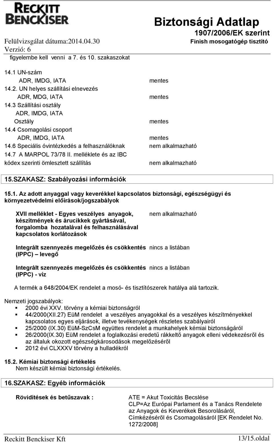 melléklete és az IBC kódex szerinti ömlesztett szállítás nem alkalmazható 15