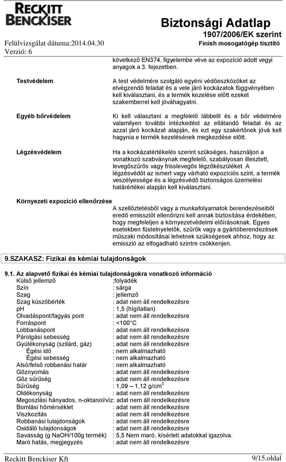 Ki kell választani a megfelelő lábbelit és a bőr védelmére valamilyen további intézkedést az ellátandó feladat és az azzal járó kockázat alapján, és ezt egy szakértőnek jóvá kell hagynia e termék