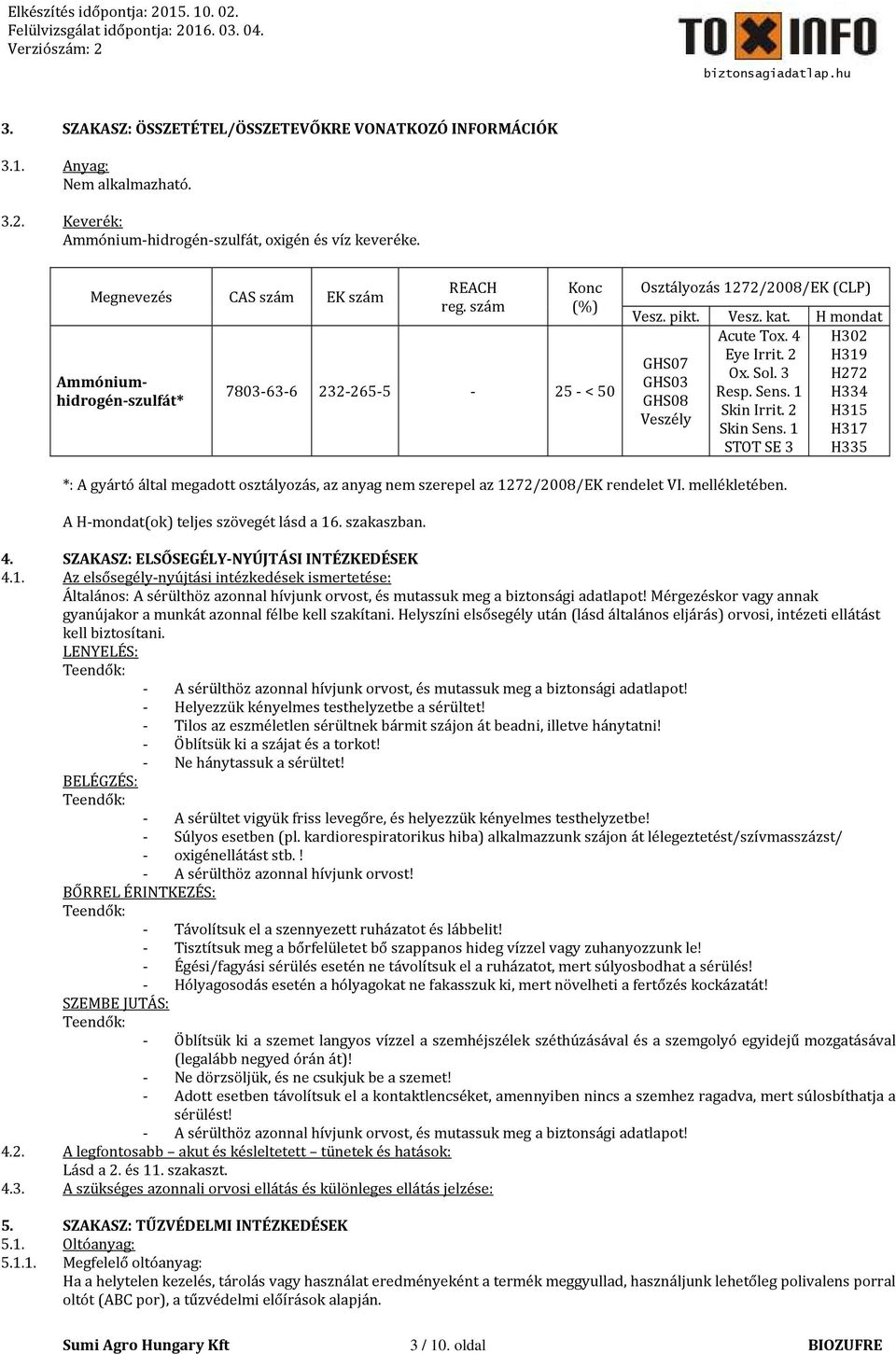 2 H319 GHS07 Ox. Sol. 3 H272 GHS03 Resp. Sens. 1 H334 GHS08 Skin Irrit. 2 H315 Veszély Skin Sens.