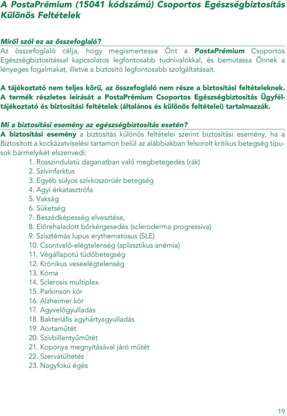 legfontosabb szolgáltatásait. A tájékoztató nem teljes körû, az összefoglaló nem része a biztosítási feltételeknek.