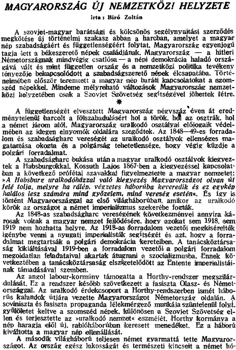 Magyarország a hitleri Németországinak mindvégig csatlósa a népi demokrácia haladó országává viált és mint független ország és a nemzetközi politölka tevékeny tényezője betoipcsdlódott a