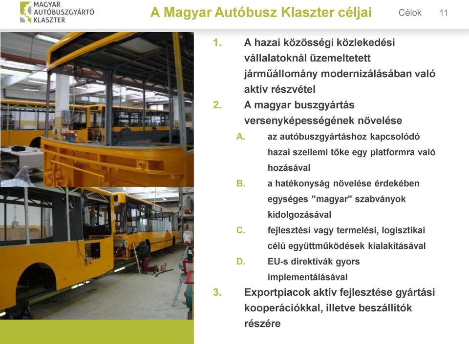 A magyar buszgyártás versenyképességének növelése A. az autóbuszgyártáshoz kapcsolódó hazai szellemi tőke egy platformra való hozásával B.