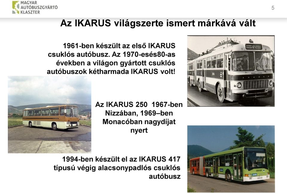 Az 1970-esés80-as években a világon gyártott csuklós autóbuszok kétharmada IKARUS