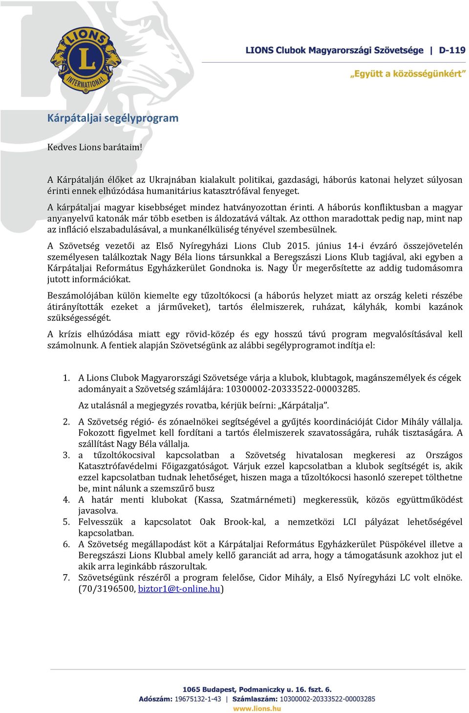 A kárpátaljai magyar kisebbséget mindez hatványozottan érinti. A háborús konfliktusban a magyar anyanyelvű katonák már több esetben is áldozatává váltak.