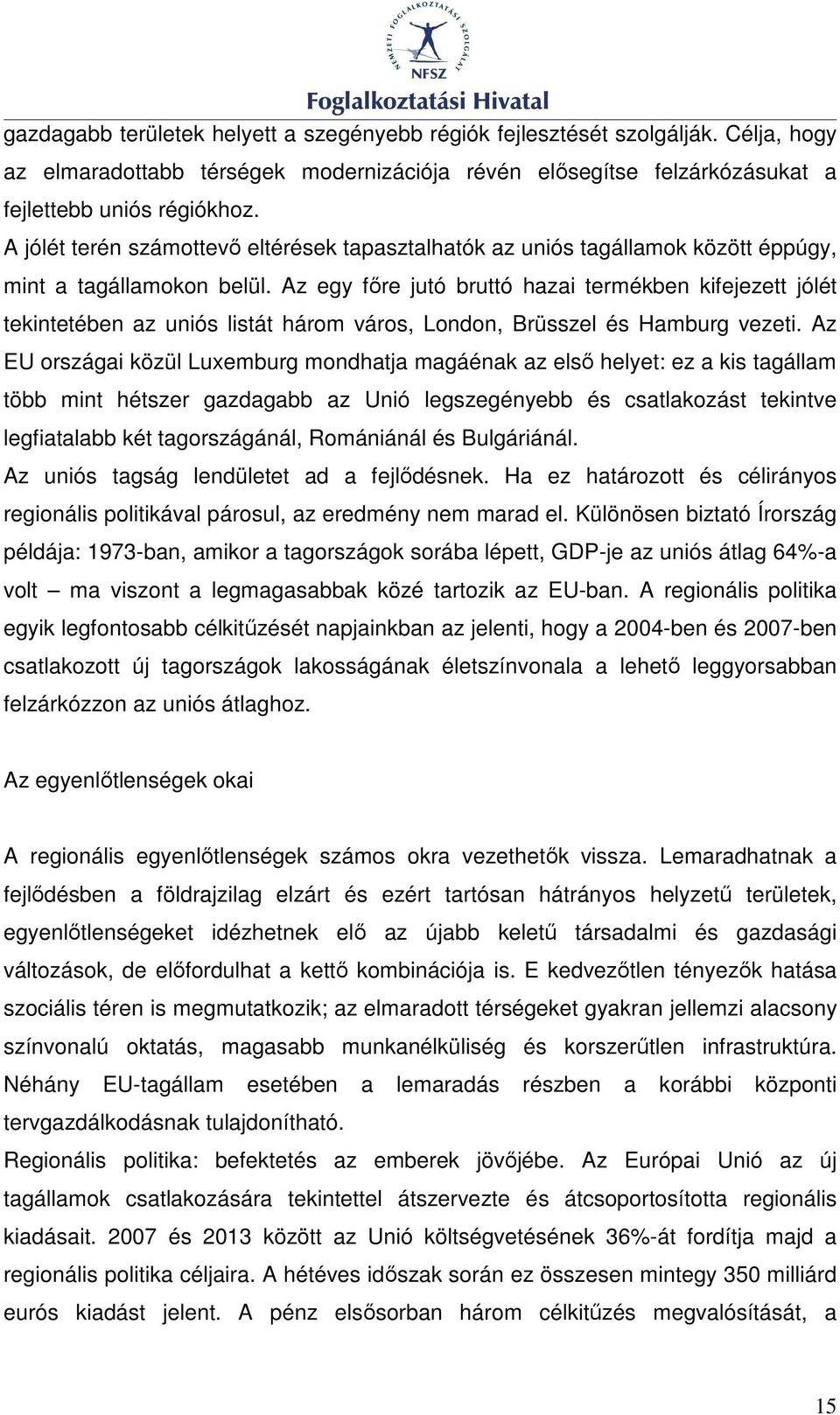 Az egy fıre jutó bruttó hazai termékben kifejezett jólét tekintetében az uniós listát három város, London, Brüsszel és Hamburg vezeti.