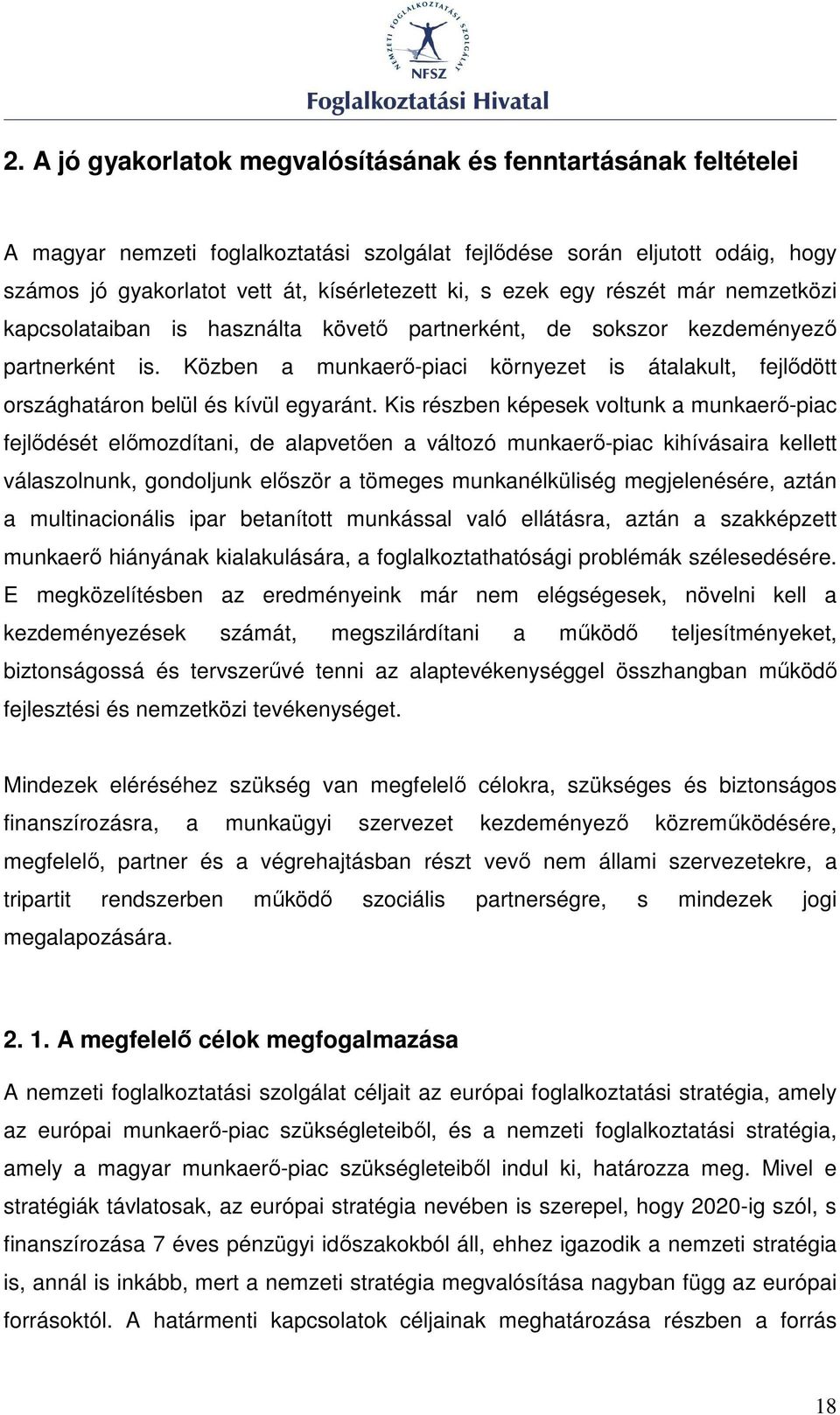 Közben a munkaerı-piaci környezet is átalakult, fejlıdött országhatáron belül és kívül egyaránt.