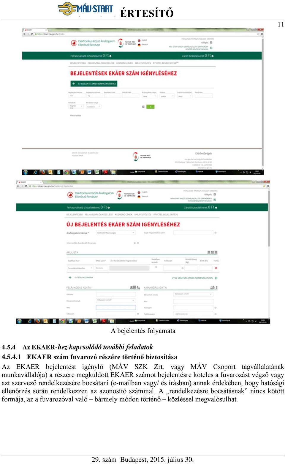 rendelkezésére bocsátani (e-mailban vagy/ és írásban) annak érdekében, hogy hatósági ellenőrzés során rendelkezzen az azonosító számmal.