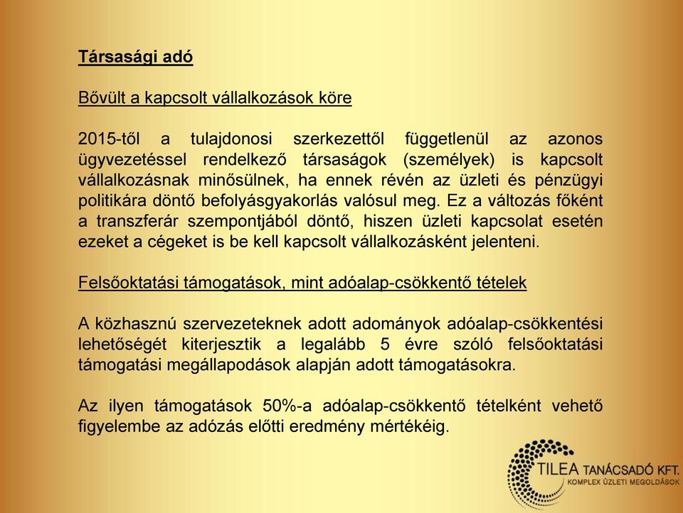 Ez a változás főként a transzferár szempontjából döntő, hiszen üzleti kapcsolat esetén ezeket a cégeket is be kell kapcsolt vállalkozásként jelenteni.