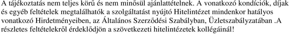 Hitelintézet mindenkor hatályos vonatkozó Hirdetményeiben, az Általános Szerződési