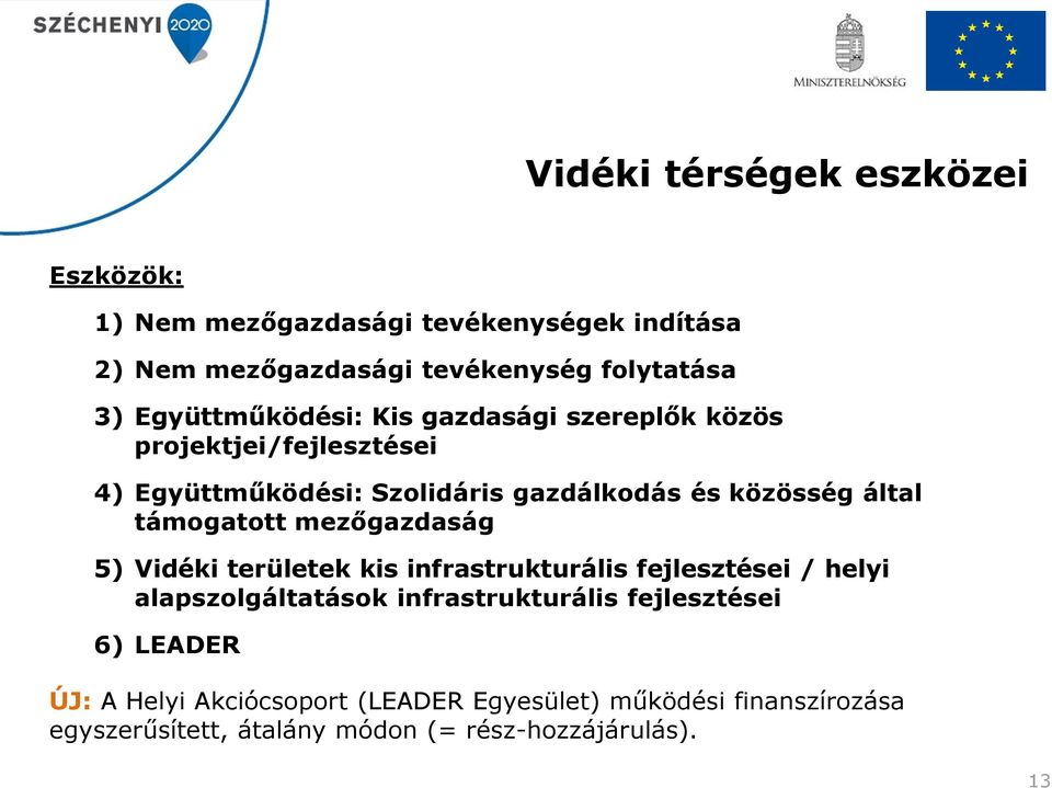 támogatott mezőgazdaság 5) Vidéki területek kis infrastrukturális fejlesztései / helyi alapszolgáltatások infrastrukturális