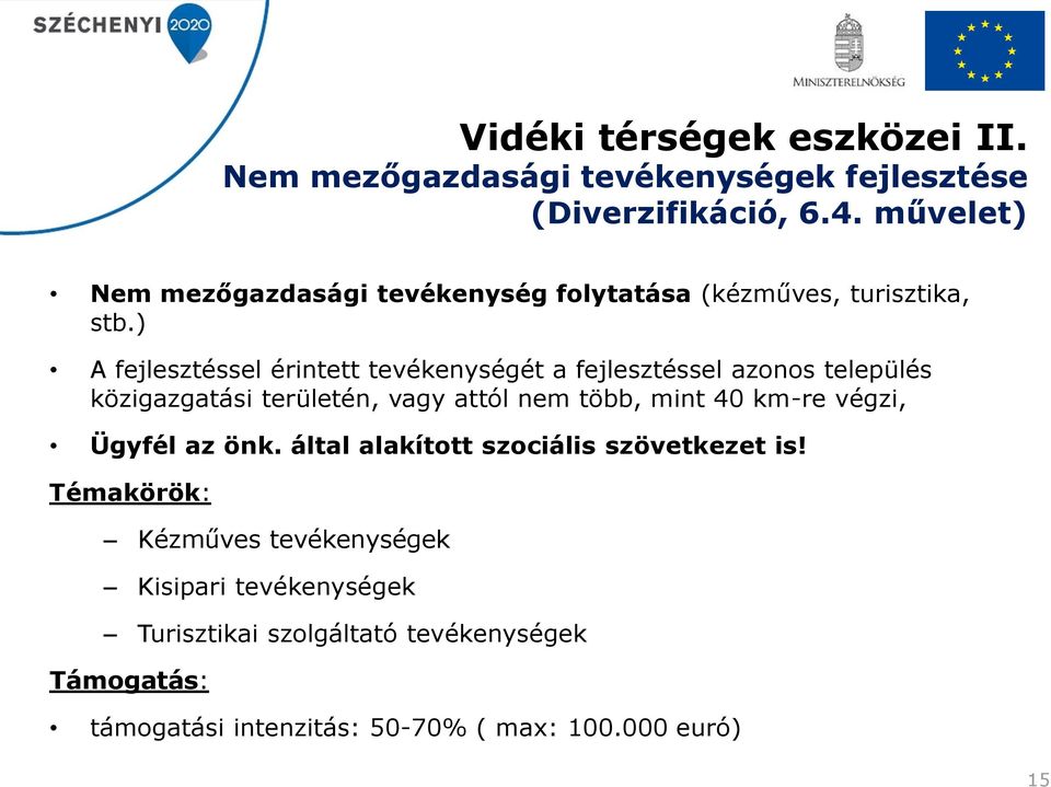 ) A fejlesztéssel érintett tevékenységét a fejlesztéssel azonos település közigazgatási területén, vagy attól nem több, mint 40