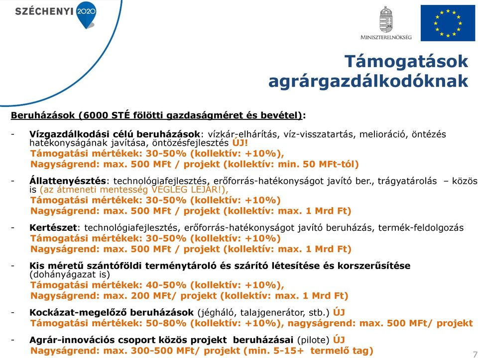 50 MFt-tól) - Állattenyésztés: technológiafejlesztés, erőforrás-hatékonyságot javító ber., trágyatárolás közös is (az átmeneti mentesség VÉGLEG LEJÁR!