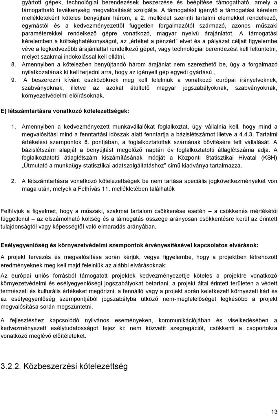 melléklet szerinti tartalmi elemekkel rendelkező, egymástól és a kedvezményezettől független forgalmazótól származó, azonos műszaki paraméterekkel rendelkező gépre vonatkozó, magyar nyelvű