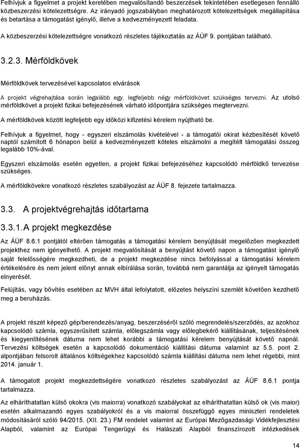 A közbeszerzési kötelezettségre vonatkozó részletes tájékoztatás az ÁÚF 9. pontjában található. 3.