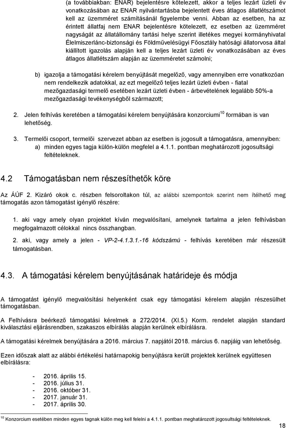 Abban az esetben, ha az érintett állatfaj nem ENAR bejelentésre kötelezett, ez esetben az üzemméret nagyságát az állatállomány tartási helye szerint illetékes megyei kormányhivatal