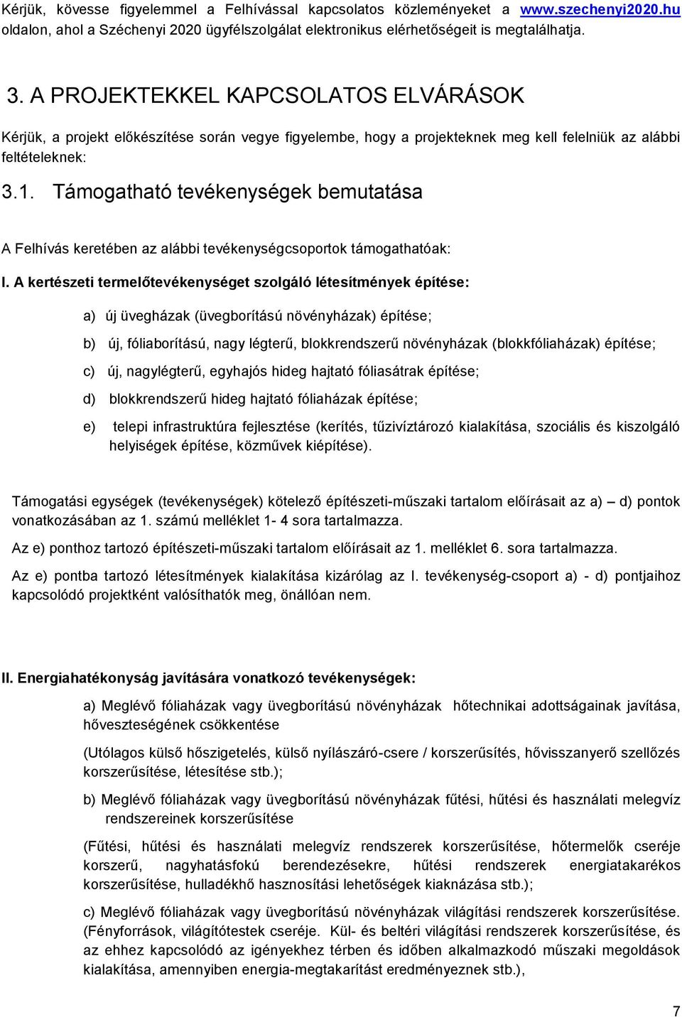 Támogatható tevékenységek bemutatása A Felhívás keretében az alábbi tevékenységcsoportok támogathatóak: I.