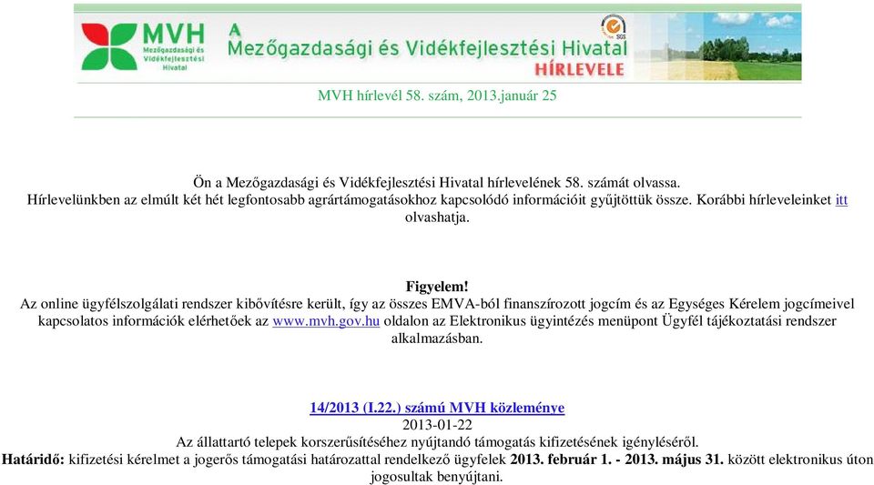 Az online ügyfélszolgálati rendszer kib vítésre került, így az összes EMVA-ból finanszírozott jogcím és az Egységes Kérelem jogcímeivel kapcsolatos információk elérhet ek az www.mvh.gov.