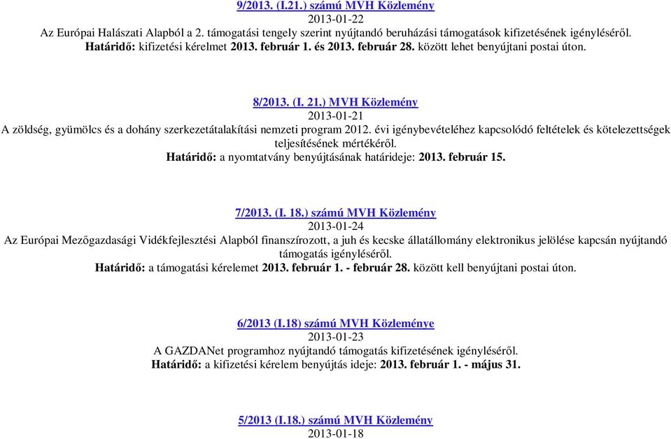 évi igénybevételéhez kapcsolódó feltételek és kötelezettségek teljesítésének mértékér l. Határid : a nyomtatvány benyújtásának határideje: 2013. február 15. 7/2013. (I. 18.