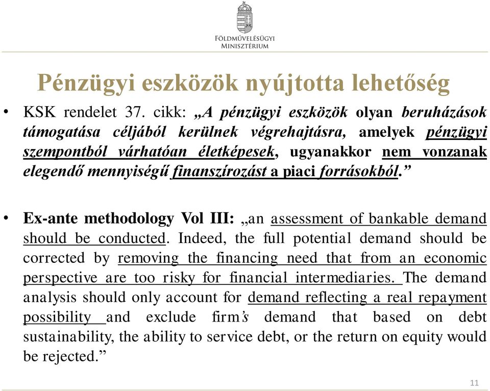 finanszírozást a piaci forrásokból. Ex-ante methodology Vol III: an assessment of bankable demand should be conducted.
