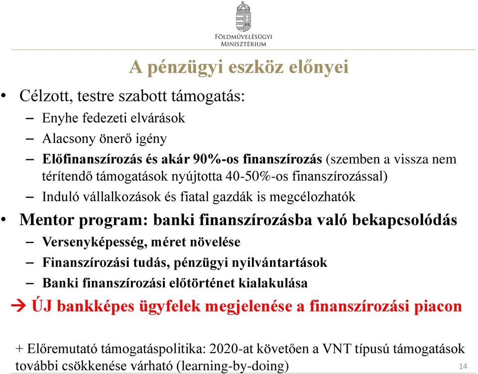 való bekapcsolódás Versenyképesség, méret növelése Finanszírozási tudás, pénzügyi nyilvántartások Banki finanszírozási előtörténet kialakulása ÚJ bankképes