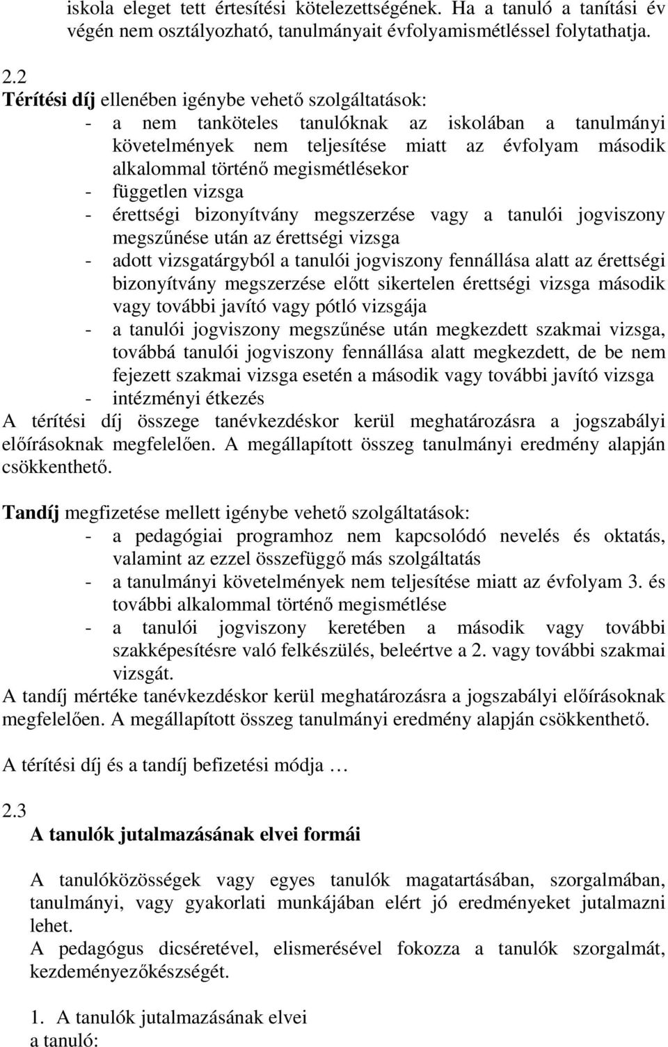 megismétlésekor - független vizsga - érettségi bizonyítvány megszerzése vagy a tanulói jogviszony megszűnése után az érettségi vizsga - adott vizsgatárgyból a tanulói jogviszony fennállása alatt az