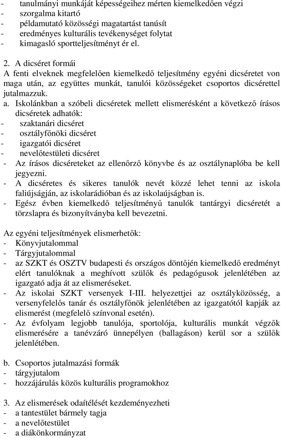 A dicséret formái A fenti elveknek megfelelően kiemelkedő teljesítmény egyéni dicséretet von maga után, az