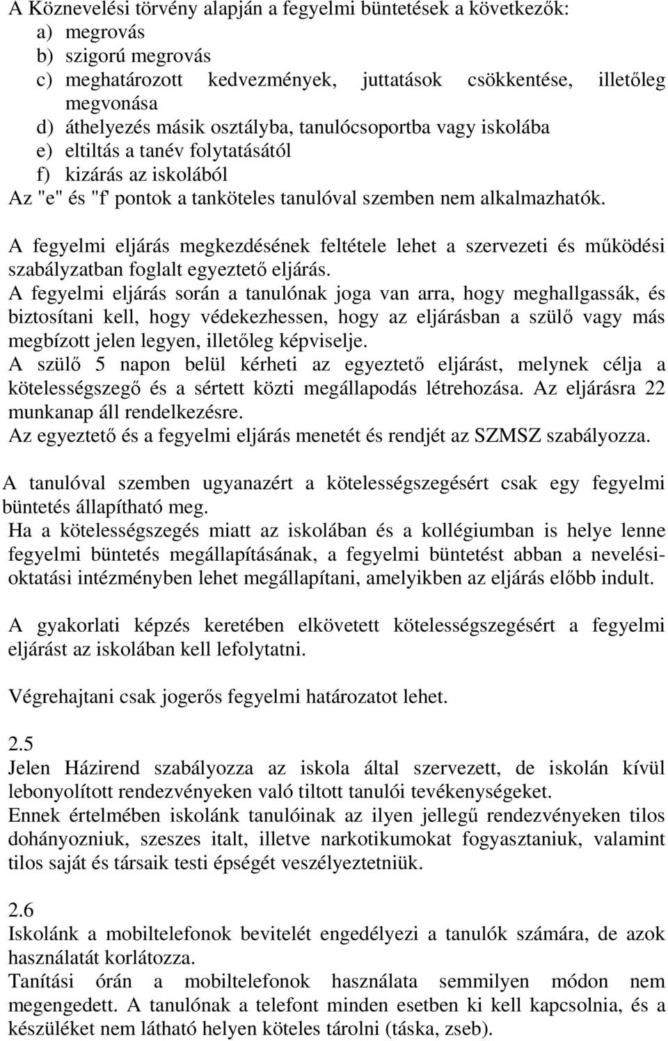 A fegyelmi eljárás megkezdésének feltétele lehet a szervezeti és működési szabályzatban foglalt egyeztető eljárás.