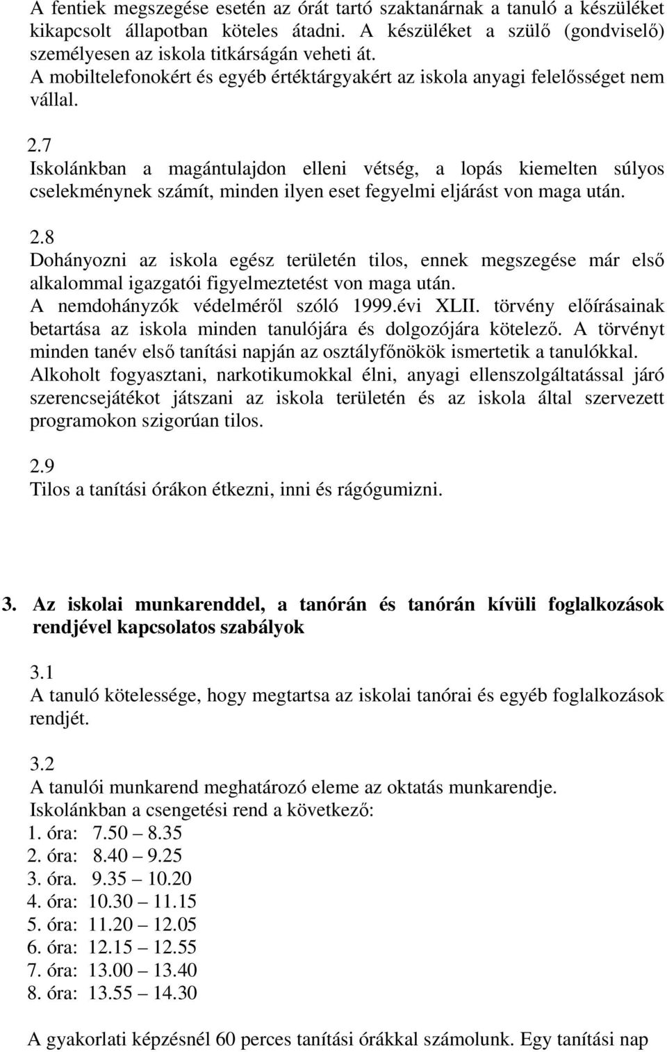 7 Iskolánkban a magántulajdon elleni vétség, a lopás kiemelten súlyos cselekménynek számít, minden ilyen eset fegyelmi eljárást von maga után. 2.