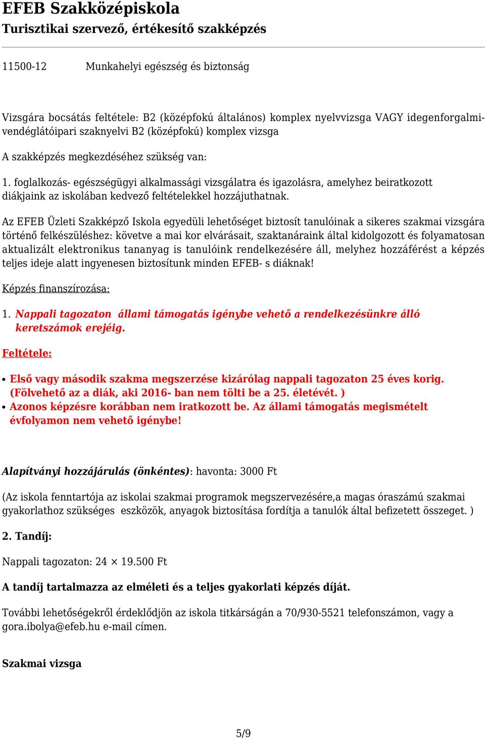 Az EFEB Üzleti Szakképző Iskola egyedüli lehetőséget biztosít tanulóinak a sikeres szakmai vizsgára történő felkészüléshez: követve a mai kor elvárásait, szaktanáraink által kidolgozott és