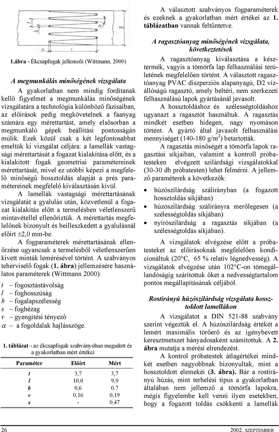 ábra - Ékcsapfogak jellemzői (Wittmann, 2000) A megmunkálás minőségének vizsgálata A gyakorlatban nem mindig fordítanak kellő figyelmet a megmunkálás minőségének vizsgálatára a technológia különböző