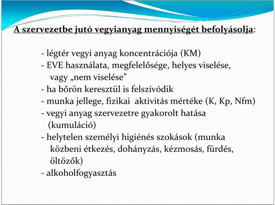 jellege, fizikai aktivitás mértéke (K, Kp, Nfm) - vegyi anyag szervezetre gyakorolt hatása (kumuláció) -