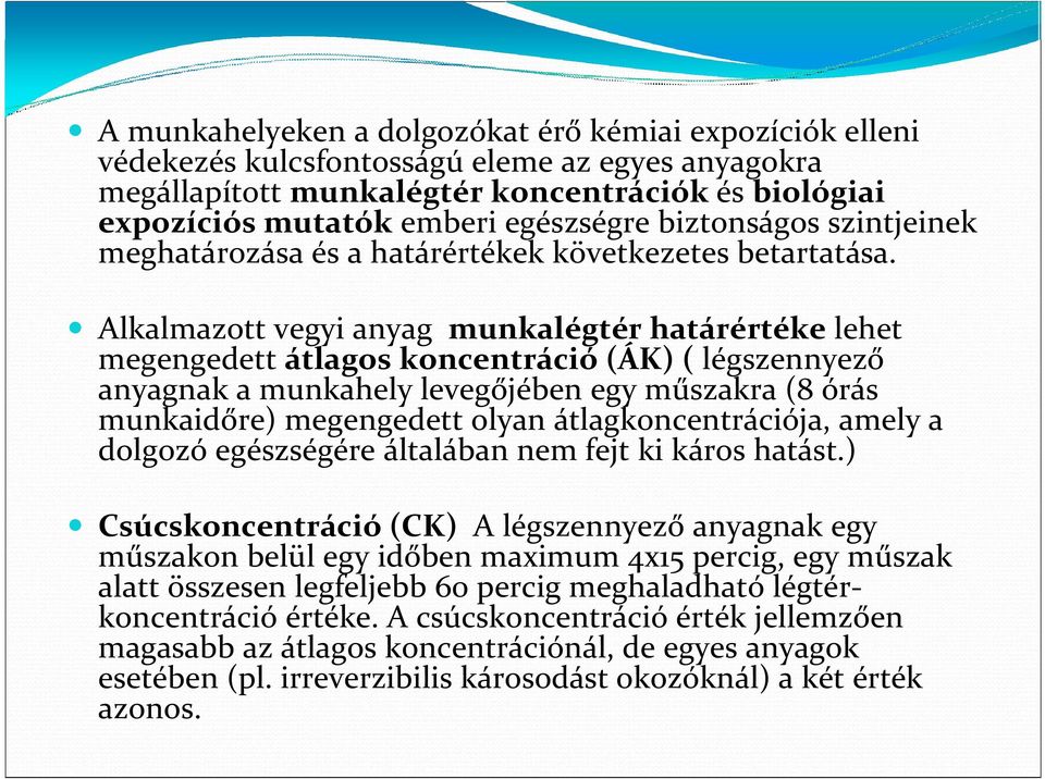 Alkalmazott vegyi anyag munkalégtér határértéke lehet megengedett átlagos koncentráció (ÁK) ( légszennyező anyagnak a munkahely levegőjében egy műszakra (8 órás munkaidőre) megengedett olyan