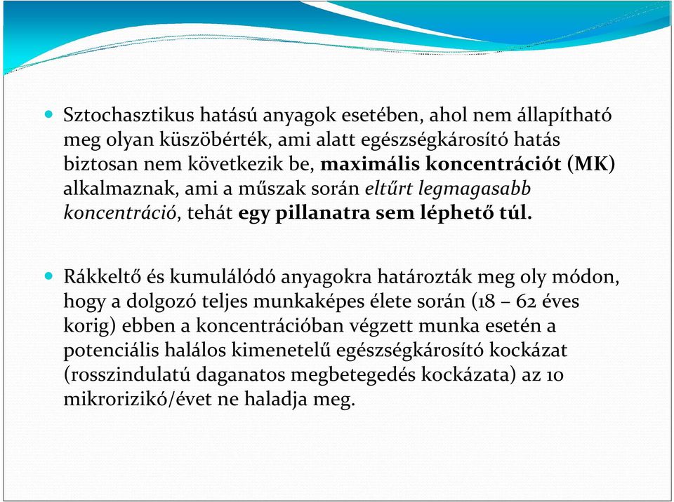 Rákkeltő és kumulálódó anyagokra határozták meg oly módon, hogy a dolgozó teljes munkaképes élete során (18 62 éves korig) ebben a koncentrációban