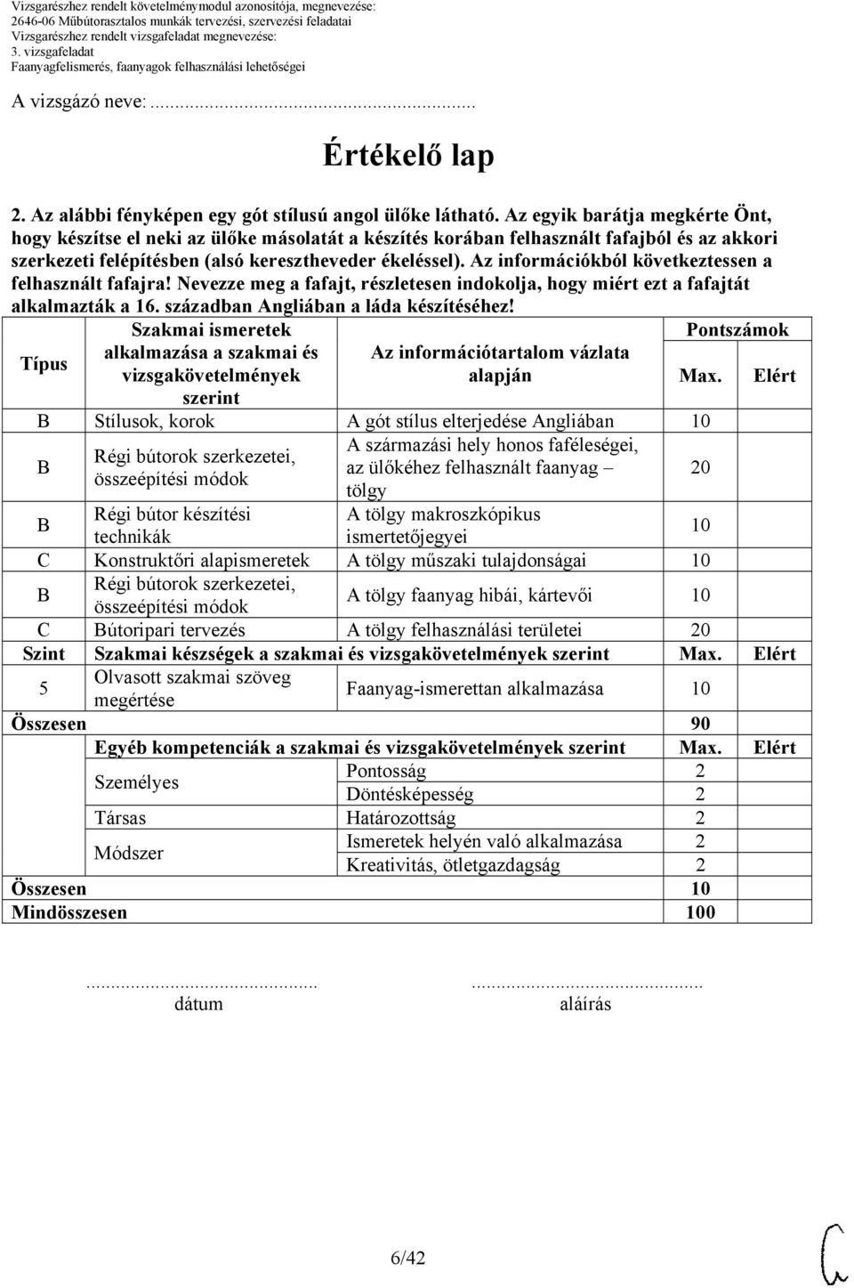 Az információkból következtessen a felhasznált fafajra! Nevezze meg a fafajt, részletesen indokolja, hogy miért ezt a fafajtát alkalmazták a 16. században Angliában a láda készítéséhez!