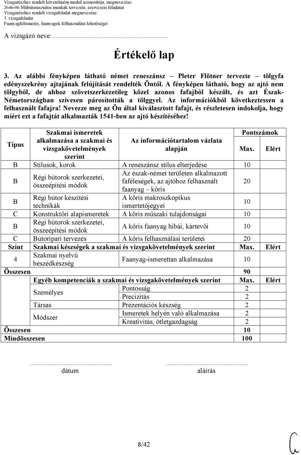 Az információkból következtessen a felhasznált fafajra! Nevezze meg az Ön által kiválasztott fafajt, és részletesen indokolja, hogy miért ezt a fafajtát alkalmazták 1541-ben az ajtó készítéséhez!