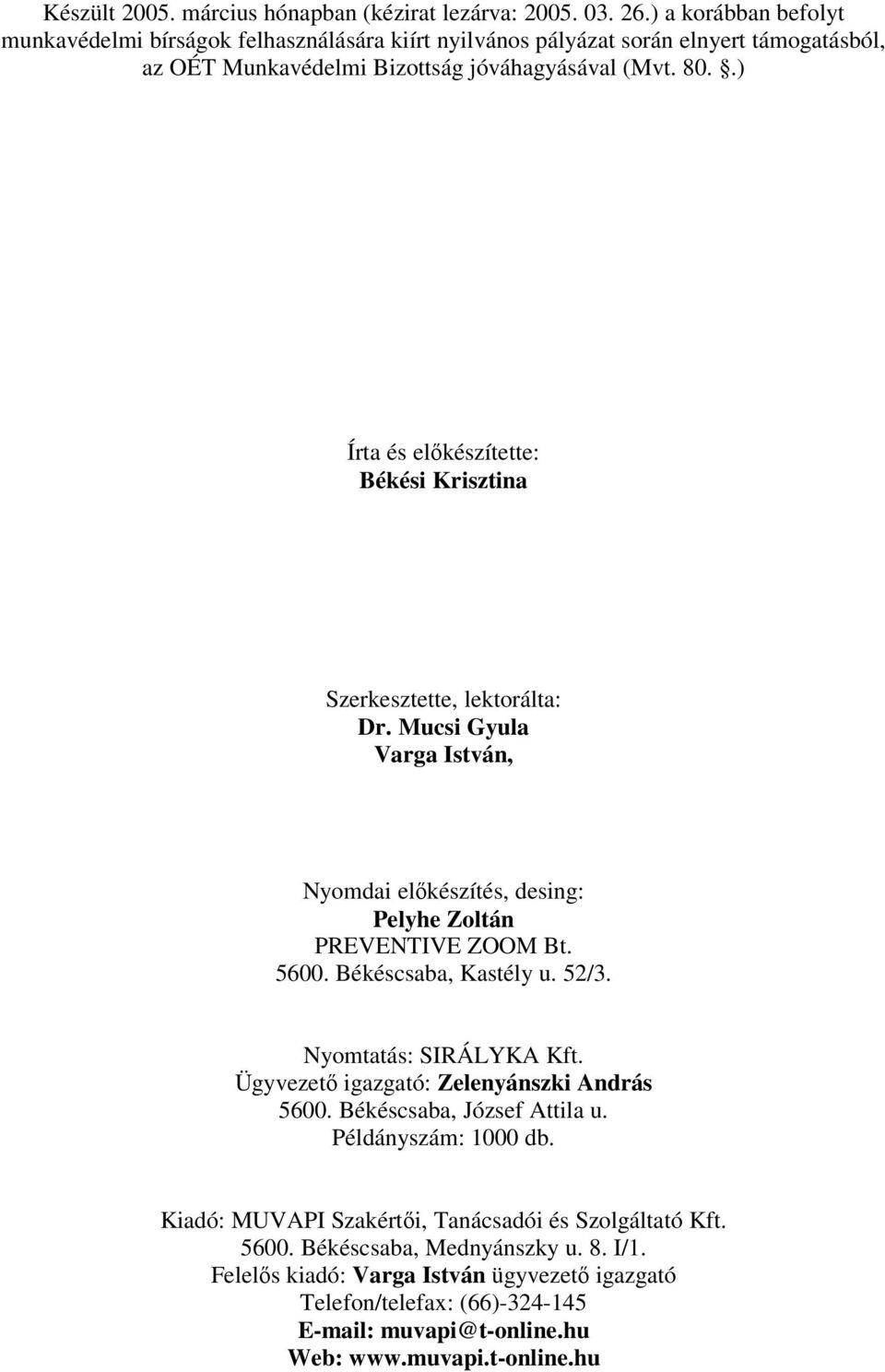 .) Írta és elkészítette: Békési Krisztina Szerkesztette, lektorálta: Dr. Mucsi Gyula Varga István, Nyomdai elkészítés, desing: Pelyhe Zoltán PREVENTIVE ZOOM Bt. 5600. Békéscsaba, Kastély u.