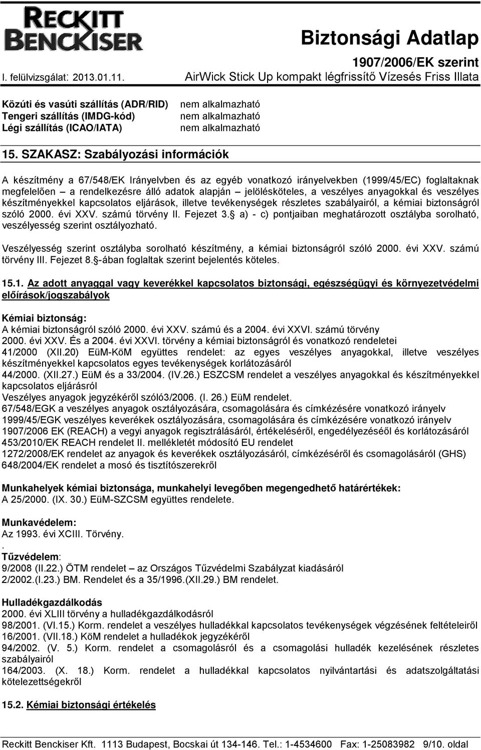 veszélyes anyagokkal és veszélyes készítményekkel kapcsolatos eljárások, illetve tevékenységek részletes szabályairól, a kémiai biztonságról szóló 2000. évi XXV. számú törvény II. Fejezet 3.