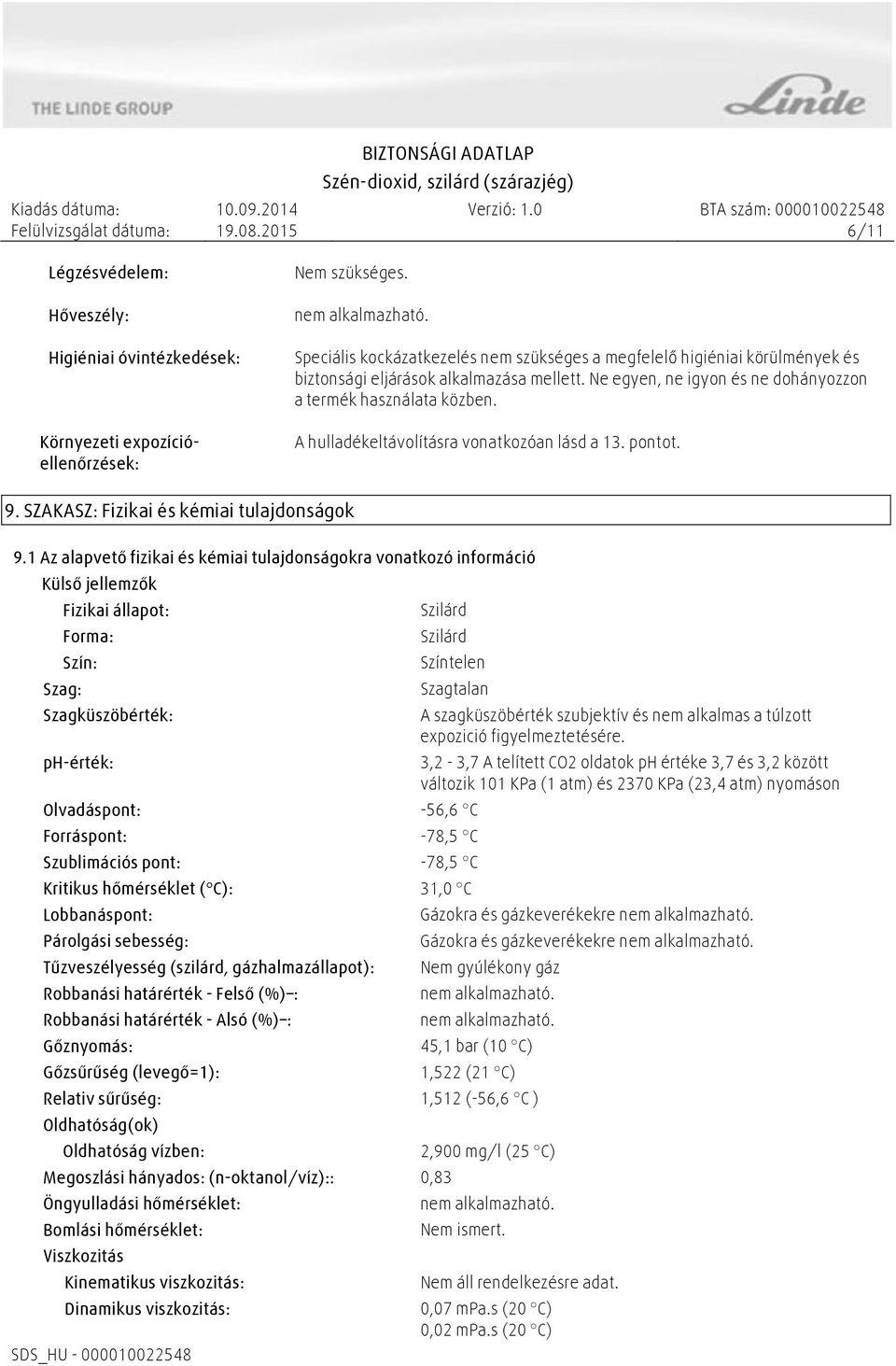 A hulladékeltávolításra vonatkozóan lásd a 13. pontot. 9. SZAKASZ: Fizikai és kémiai tulajdonságok 9.