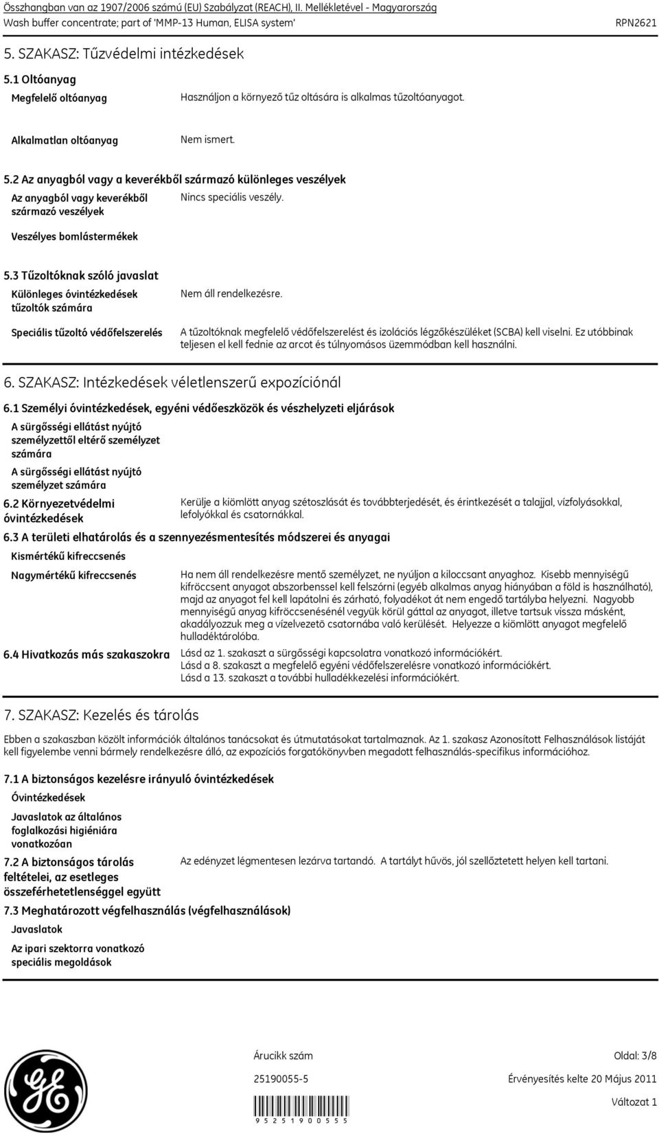 2 Az anyagból vagy a keverékből származó különleges veszélyek Az anyagból vagy keverékből származó veszélyek Veszélyes bomlástermékek Nincs speciális veszély. 5.