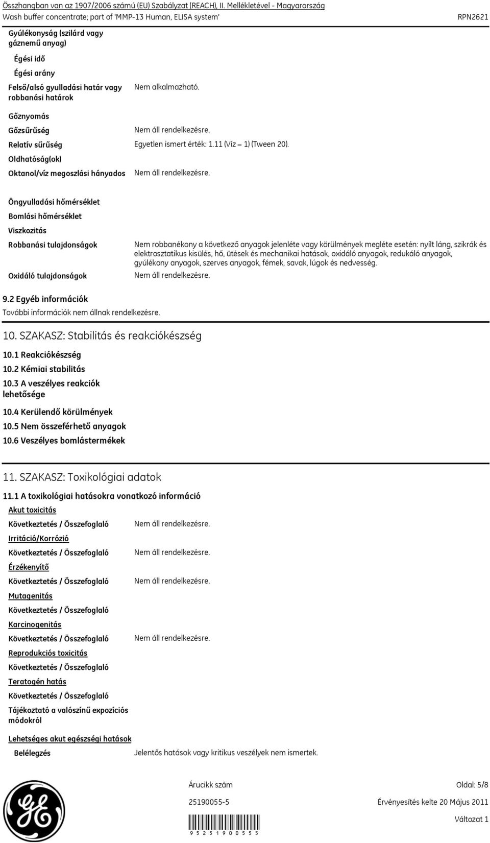 Öngyulladási hőmérséklet Bomlási hőmérséklet Viszkozitás Robbanási tulajdonságok Oxidáló tulajdonságok Nem robbanékony a következő anyagok jelenléte vagy körülmények megléte esetén: nyílt láng,