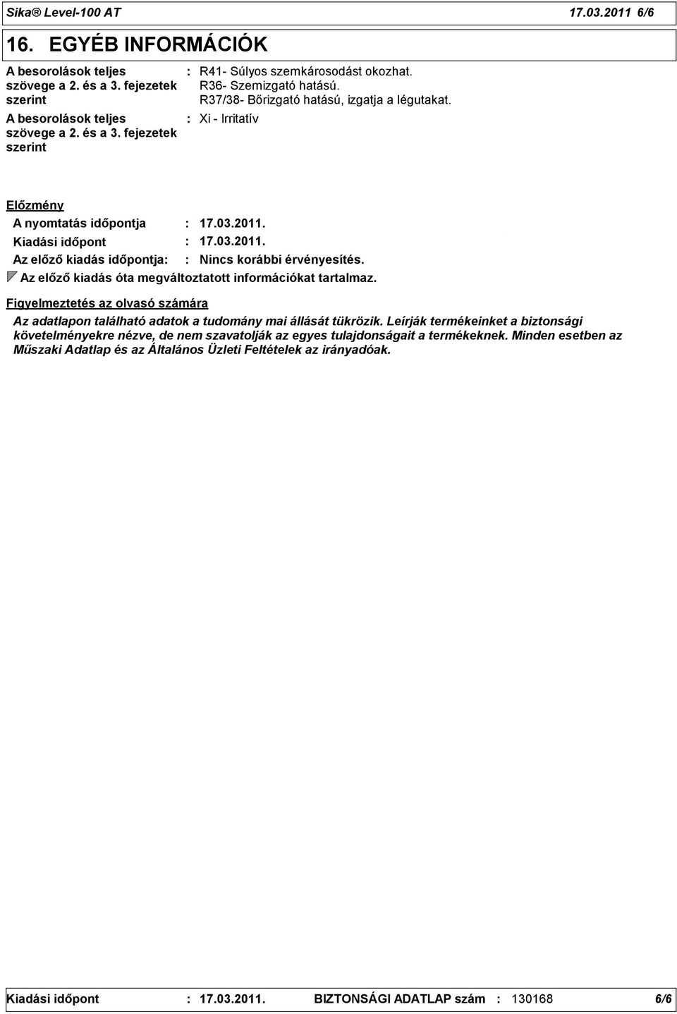 Az előző kiadás óta megváltoztatott információkat tartalmaz. Figyelmeztetés az olvasó számára Az adatlapon található adatok a tudomány mai állását tükrözik.