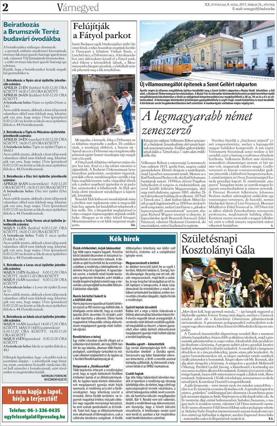 kártyájának fénymáolata; - a zülõ érvénye lakcímet igazoló hatóági igazolványa. Kérjük, hogy a beiratkozákor hozzák magukkal gyermeküket i.