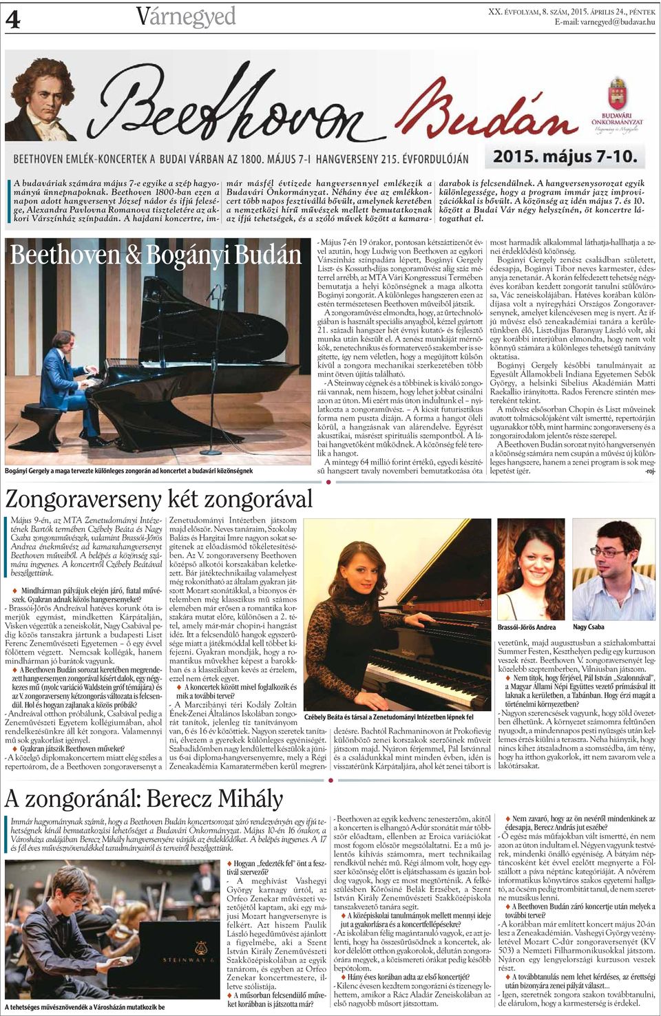 Bartók termében Czébely Beáta é Nagy Caba zongoramûvézek, valamint Braói-Jõrö Andrea énekmûvéz ad kamarahangverenyt Beethoven mûveibõl. A belépé a közönég zámára ingyene.