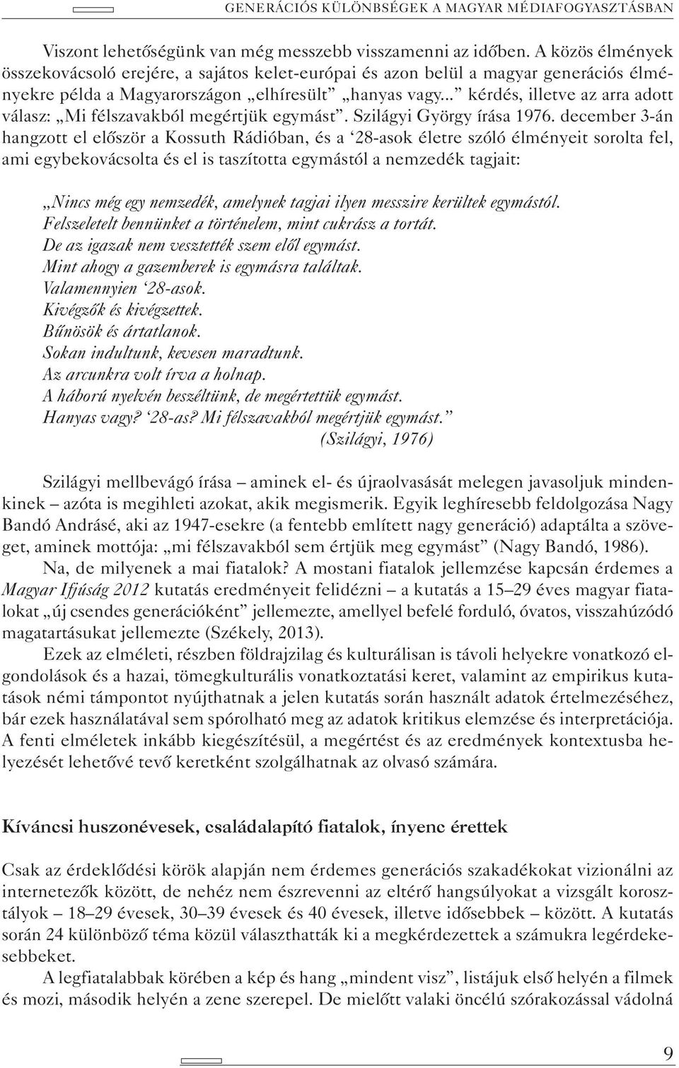 .. kérdés, illetve az arra adott válasz: Mi félszavakból megértjük egymást. Szilágyi György írása 1976.