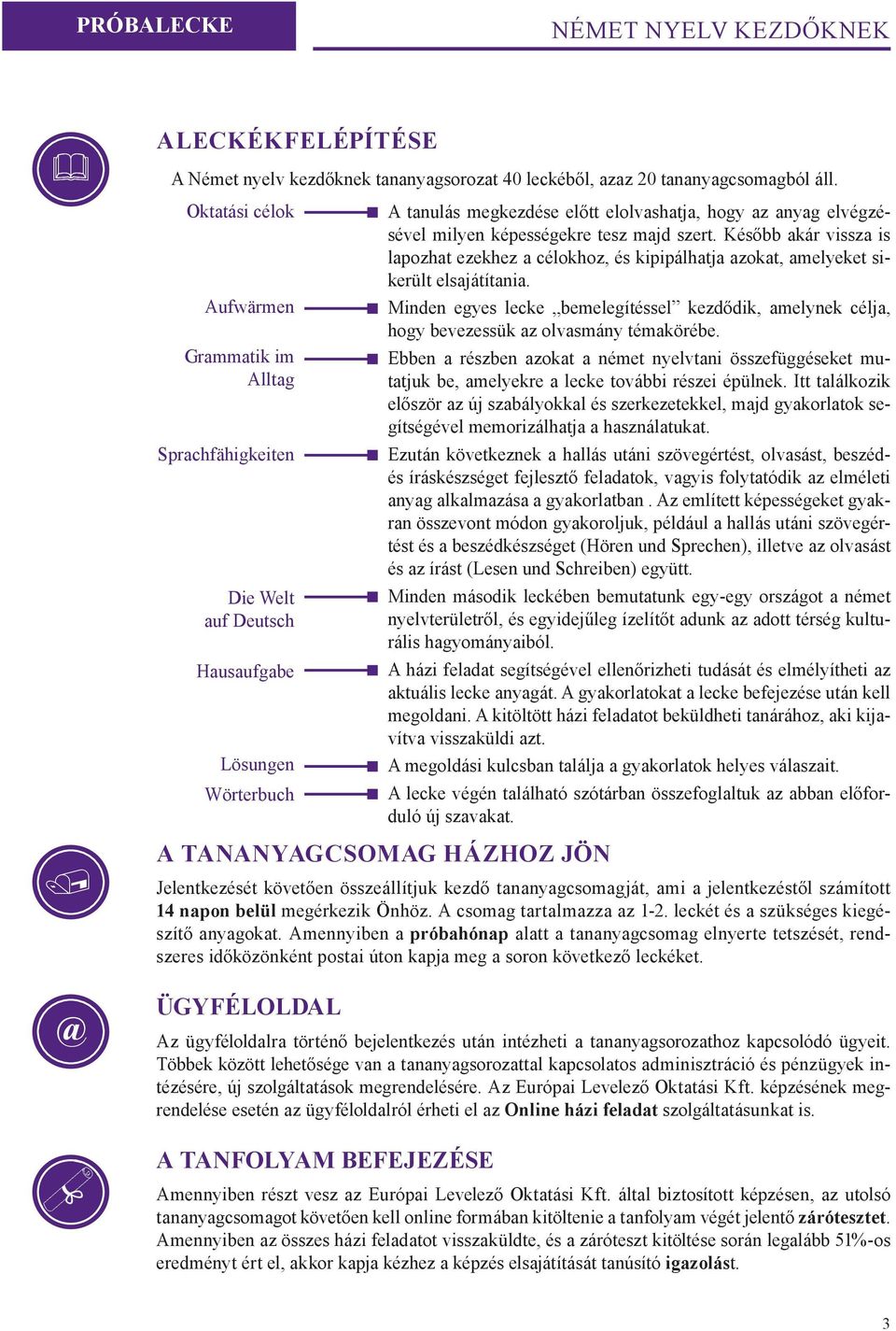 képességekre tesz majd szert. Később akár vissza is lapozhat ezekhez a célokhoz, és kipipálhatja azokat, amelyeket sikerült elsajátítania.