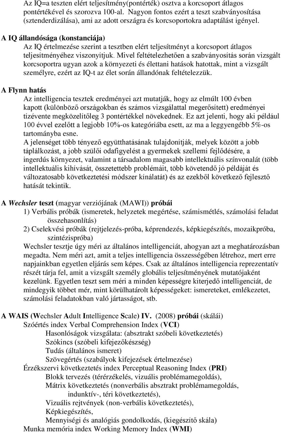 A IQ állandósága (konstanciáa) Az IQ értelmezése szerint a tesztben elért telesítményt a korcsoport átlagos telesítményéhez viszonyítuk.