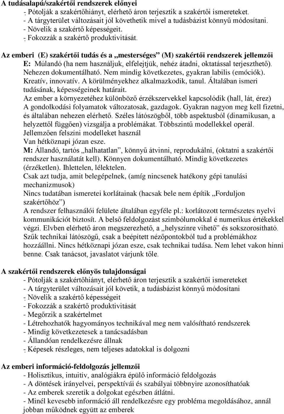 Az emberi (E) szakértői tudás és a mesterséges (M) szakértői rendszerek ellemzői E: Múlandó (ha nem használuk, elfeletük, nehéz átadni, oktatással tereszthető). Nehezen dokumentálható.