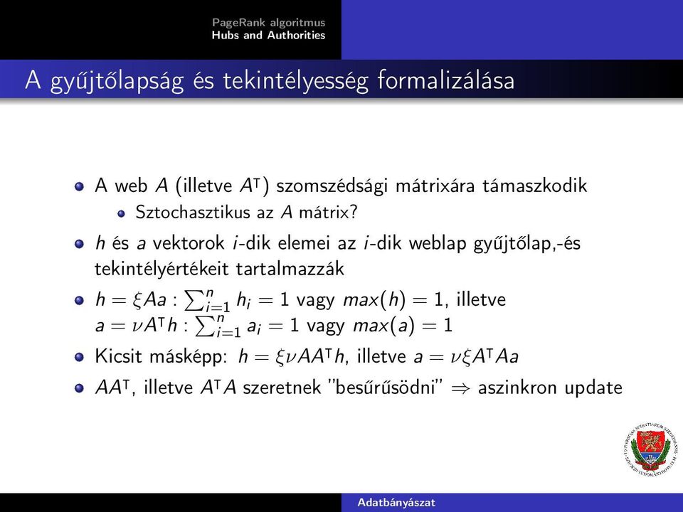 h és a vektorok i-dik elemei az i-dik weblap gyűjtőlap,-és tekintélyértékeit tartalmazzák Pn h = ξaa